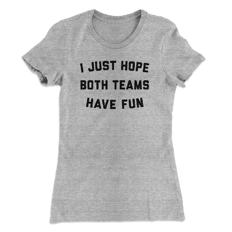 I Just Hope Both Teams Have Fun Funny Women's T-Shirt Layered Multi-layer Single Layer